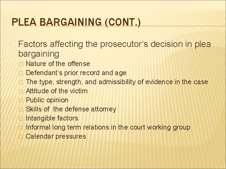 PLEA BARGAINING (CONT. ) Factors affecting the prosecutor’s decision in plea bargaining � �