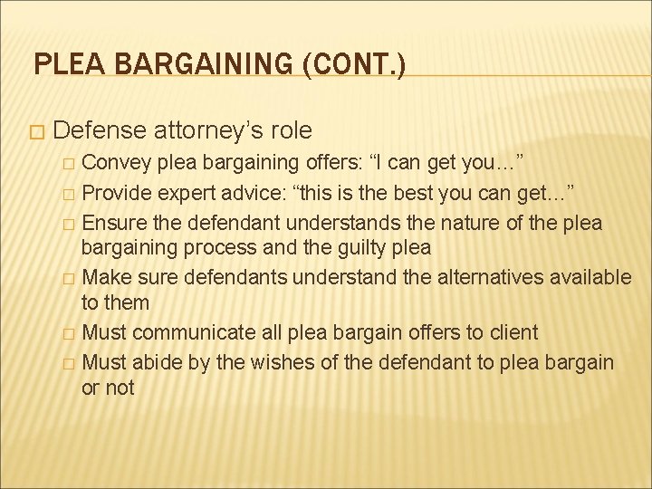 PLEA BARGAINING (CONT. ) � Defense attorney’s role Convey plea bargaining offers: “I can