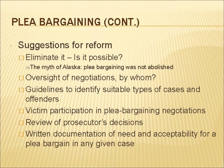 PLEA BARGAINING (CONT. ) Suggestions for reform � Eliminate The it – Is it