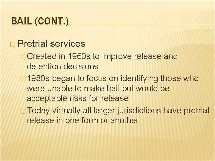 BAIL (CONT. ) � Pretrial services � Created in 1960 s to improve release