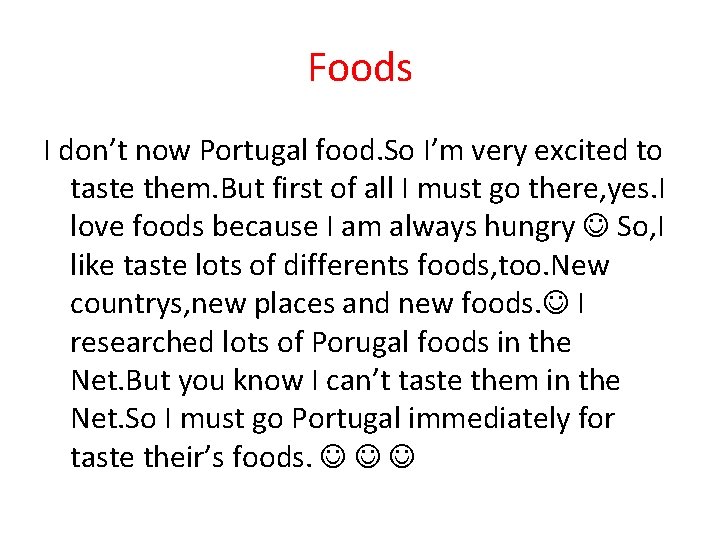 Foods I don’t now Portugal food. So I’m very excited to taste them. But