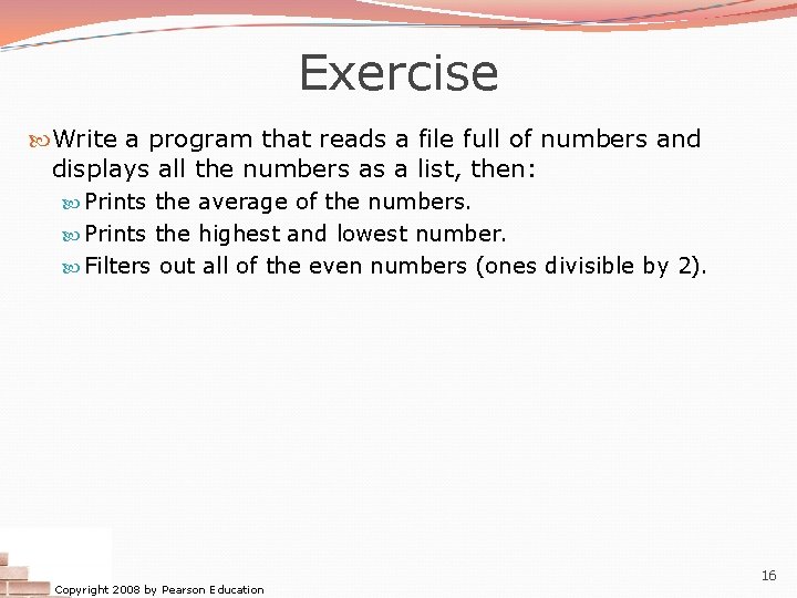 Exercise Write a program that reads a file full of numbers and displays all