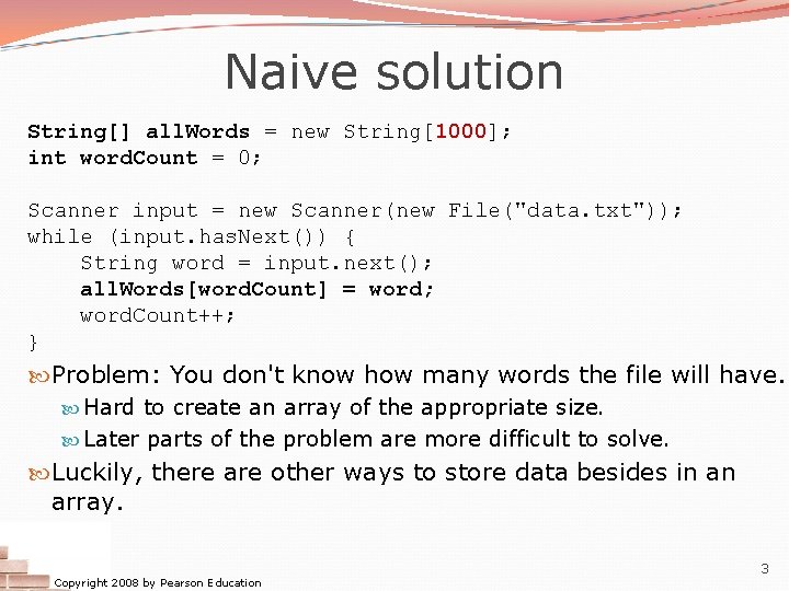 Naive solution String[] all. Words = new String[1000]; int word. Count = 0; Scanner