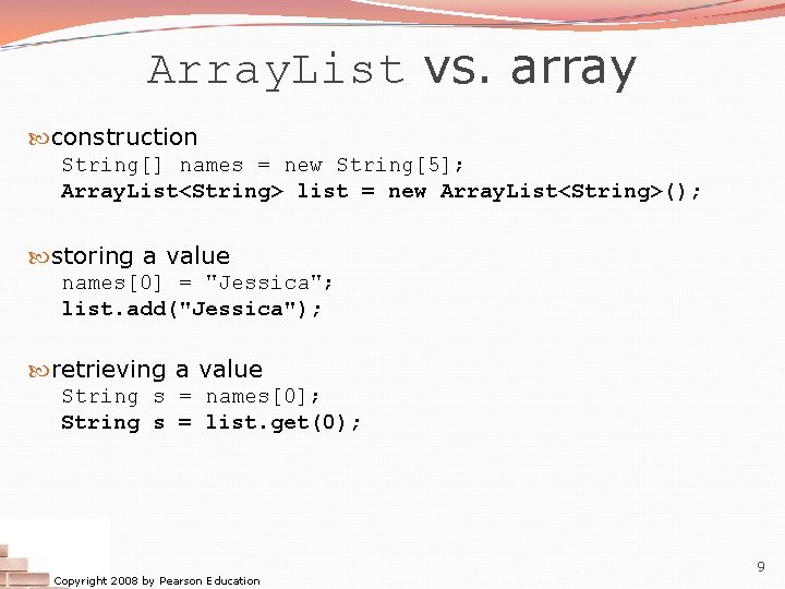 Array. List vs. array construction String[] names = new String[5]; Array. List<String> list =