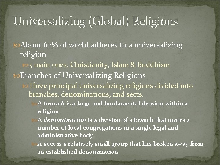 Universalizing (Global) Religions About 62% of world adheres to a universalizing religion 3 main