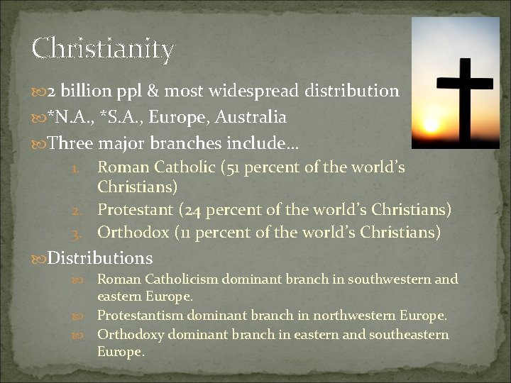 Christianity 2 billion ppl & most widespread distribution *N. A. , *S. A. ,