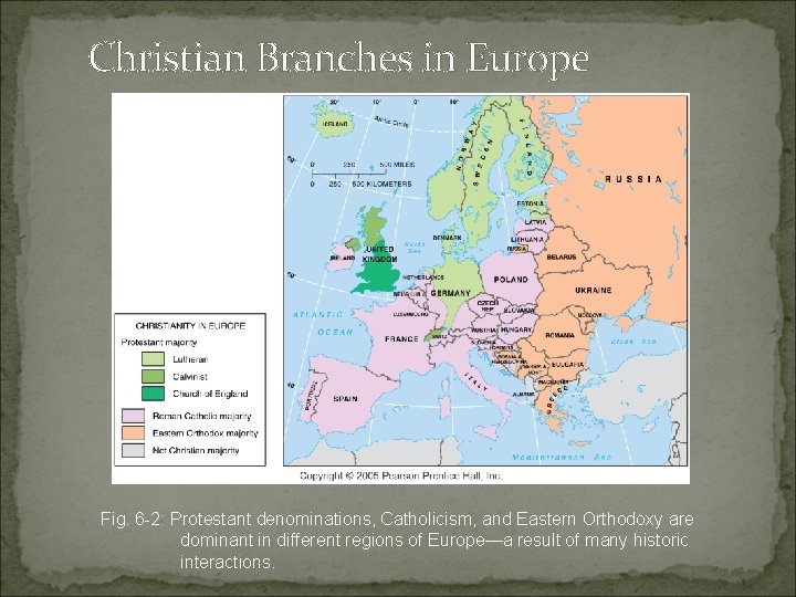 Christian Branches in Europe Fig. 6 -2: Protestant denominations, Catholicism, and Eastern Orthodoxy are