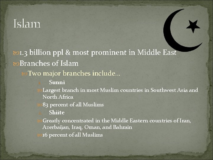 Islam 1. 3 billion ppl & most prominent in Middle East Branches of Islam