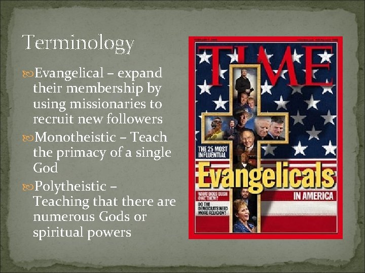 Terminology Evangelical – expand their membership by using missionaries to recruit new followers Monotheistic