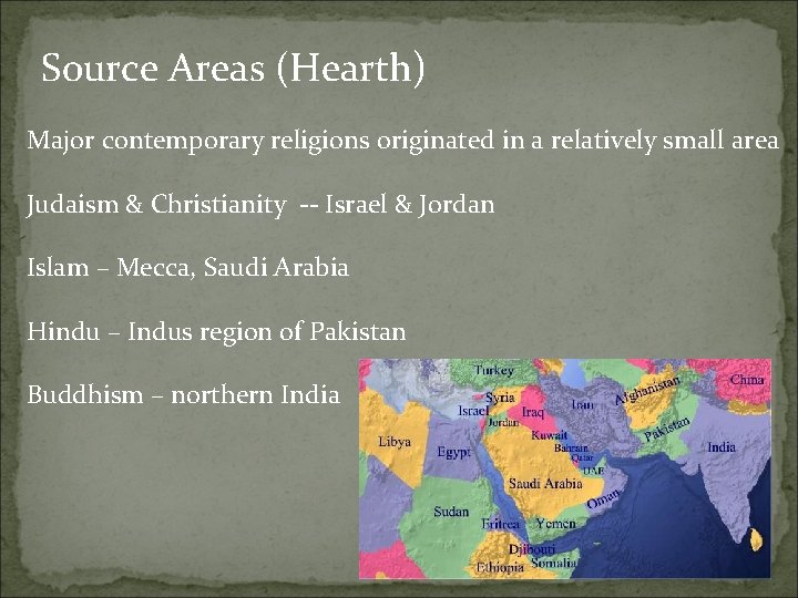 Source Areas (Hearth) Major contemporary religions originated in a relatively small area Judaism &