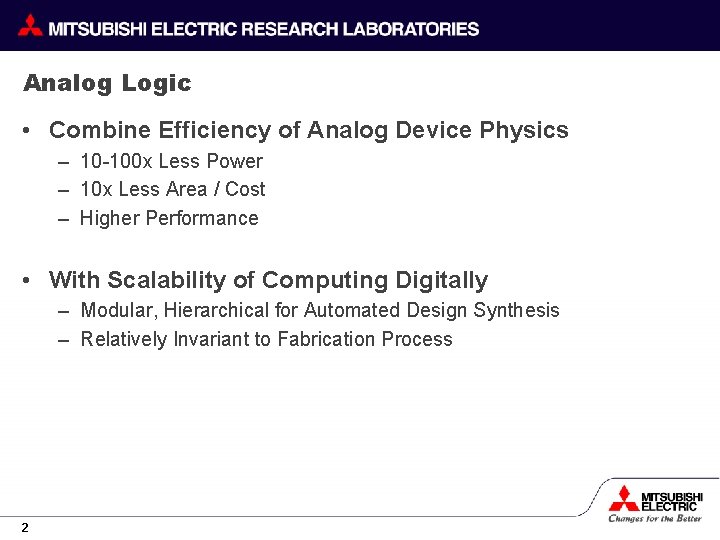 Analog Logic • Combine Efficiency of Analog Device Physics – 10 -100 x Less