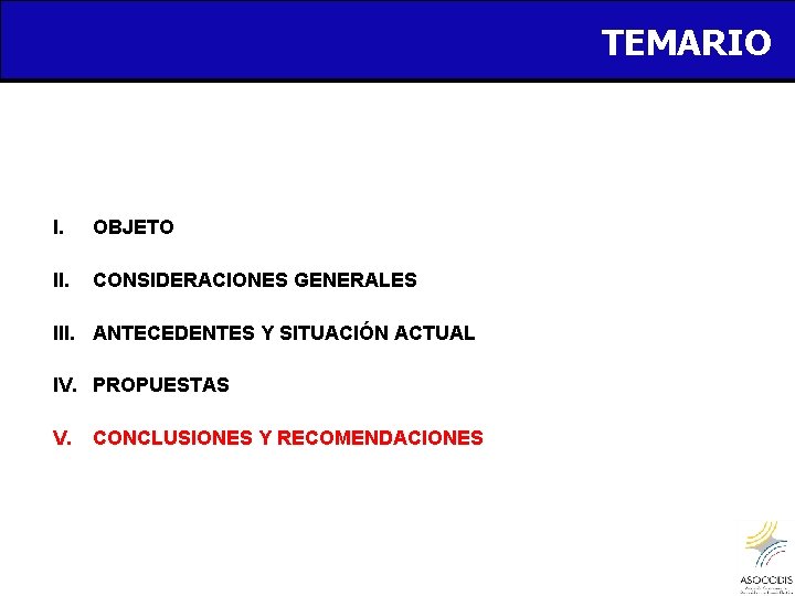 TEMARIO I. OBJETO II. CONSIDERACIONES GENERALES III. ANTECEDENTES Y SITUACIÓN ACTUAL IV. PROPUESTAS V.