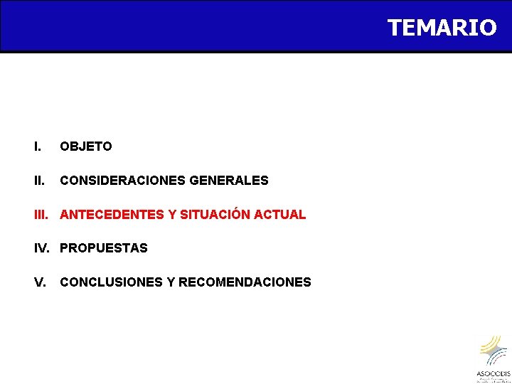 TEMARIO I. OBJETO II. CONSIDERACIONES GENERALES III. ANTECEDENTES Y SITUACIÓN ACTUAL IV. PROPUESTAS V.