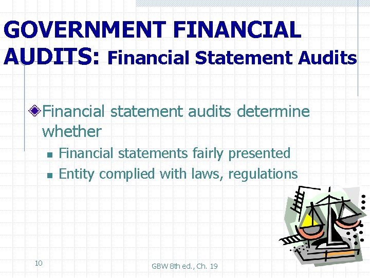 GOVERNMENT FINANCIAL AUDITS: Financial Statement Audits Financial statement audits determine whether n n 10