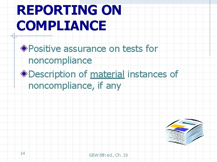 REPORTING ON COMPLIANCE Positive assurance on tests for noncompliance Description of material instances of