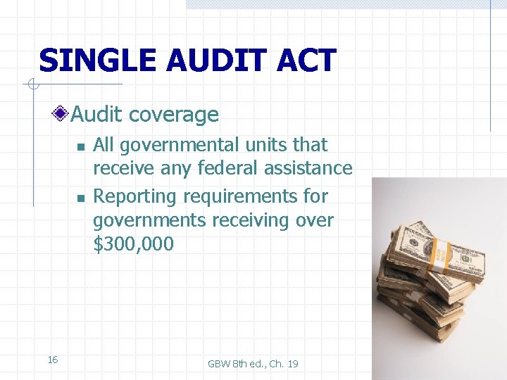 SINGLE AUDIT ACT Audit coverage n n 16 All governmental units that receive any