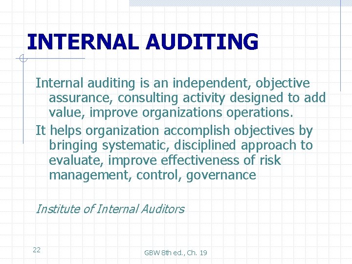 INTERNAL AUDITING Internal auditing is an independent, objective assurance, consulting activity designed to add
