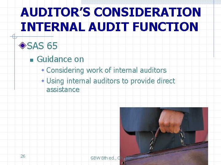 AUDITOR’S CONSIDERATION INTERNAL AUDIT FUNCTION SAS 65 n Guidance on w Considering work of