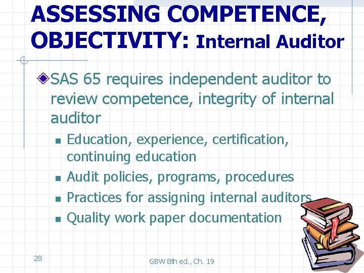 ASSESSING COMPETENCE, OBJECTIVITY: Internal Auditor SAS 65 requires independent auditor to review competence, integrity