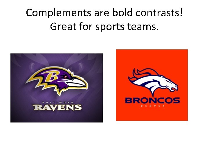 Complements are bold contrasts! Great for sports teams. 