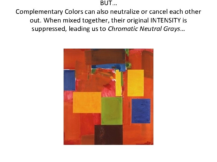BUT… Complementary Colors can also neutralize or cancel each other out. When mixed together,