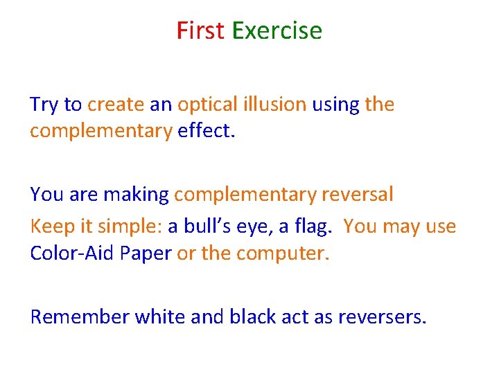First Exercise Try to create an optical illusion using the complementary effect. You are