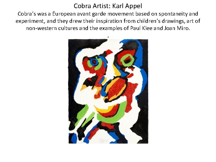 Cobra Artist: Karl Appel Cobra’s was a European avant garde movement based on spontaneity