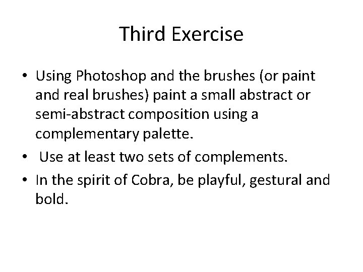 Third Exercise • Using Photoshop and the brushes (or paint and real brushes) paint