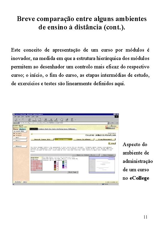 Breve comparação entre alguns ambientes de ensino à distância (cont. ). Este conceito de