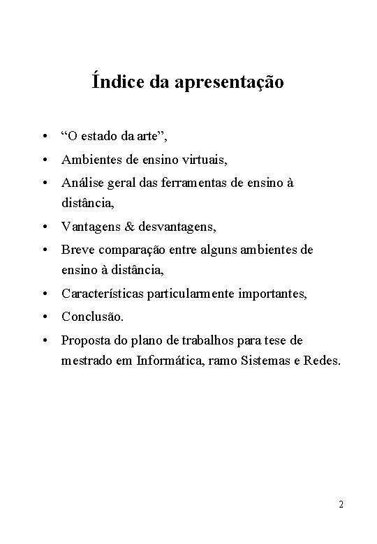 Índice da apresentação • “O estado da arte”, • Ambientes de ensino virtuais, •