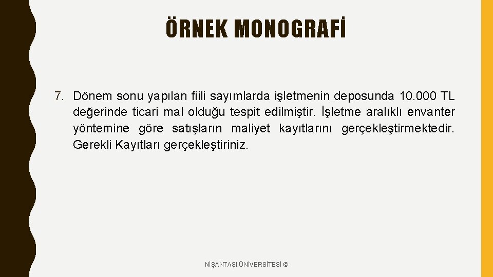 ÖRNEK MONOGRAFİ 7. Dönem sonu yapılan fiili sayımlarda işletmenin deposunda 10. 000 TL değerinde