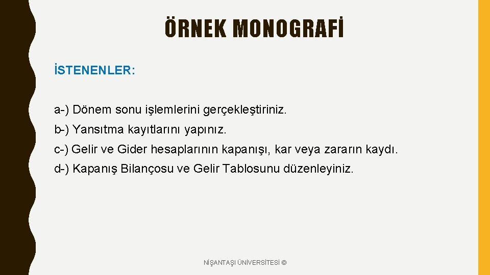 ÖRNEK MONOGRAFİ İSTENENLER: a-) Dönem sonu işlemlerini gerçekleştiriniz. b-) Yansıtma kayıtlarını yapınız. c-) Gelir