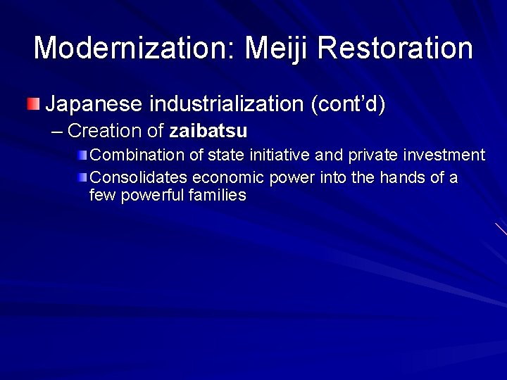 Modernization: Meiji Restoration Japanese industrialization (cont’d) – Creation of zaibatsu Combination of state initiative