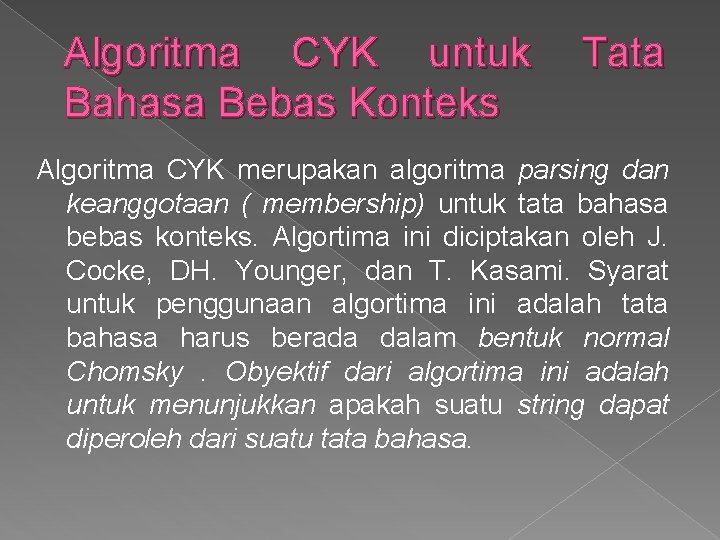 Algoritma CYK untuk Bahasa Bebas Konteks Tata Algoritma CYK merupakan algoritma parsing dan keanggotaan