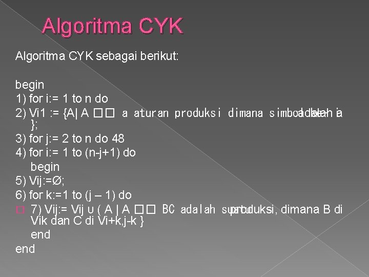 Algoritma CYK sebagai berikut: begin 1) for i: = 1 to n do 2)