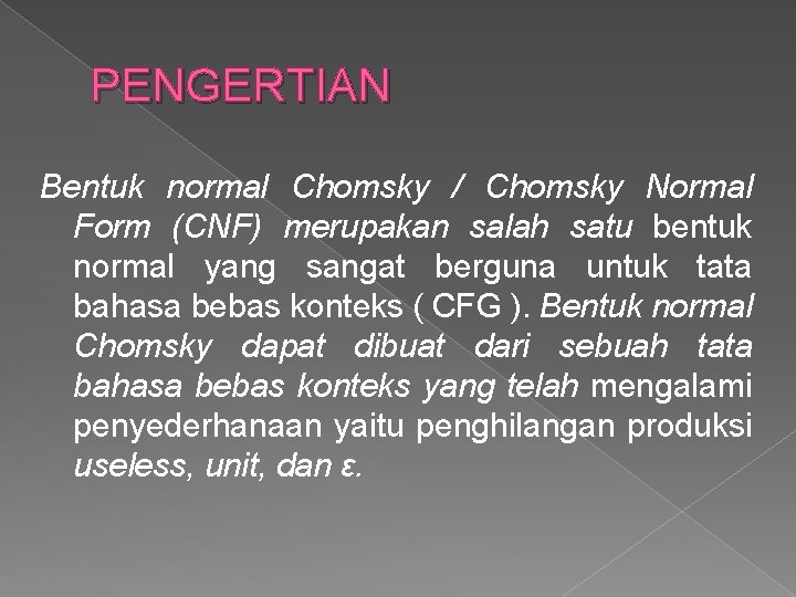 PENGERTIAN Bentuk normal Chomsky / Chomsky Normal Form (CNF) merupakan salah satu bentuk normal