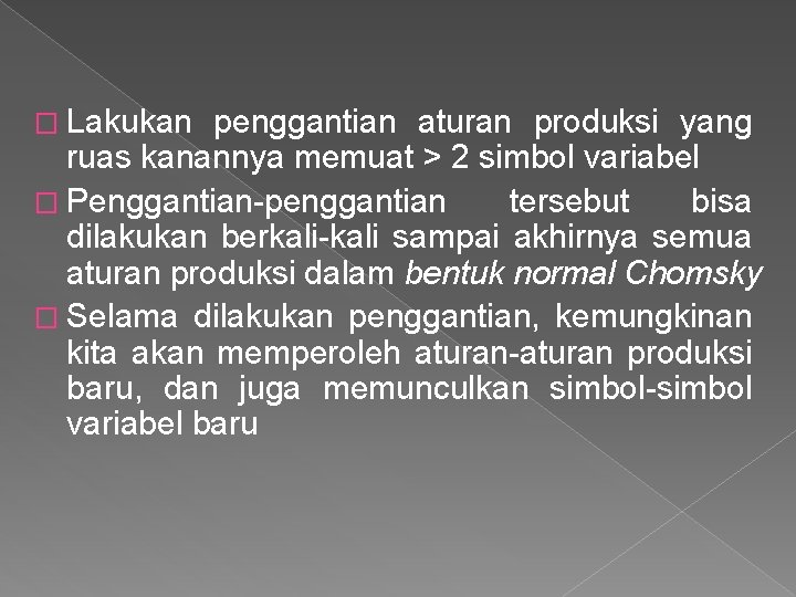 � Lakukan penggantian aturan produksi yang ruas kanannya memuat > 2 simbol variabel �