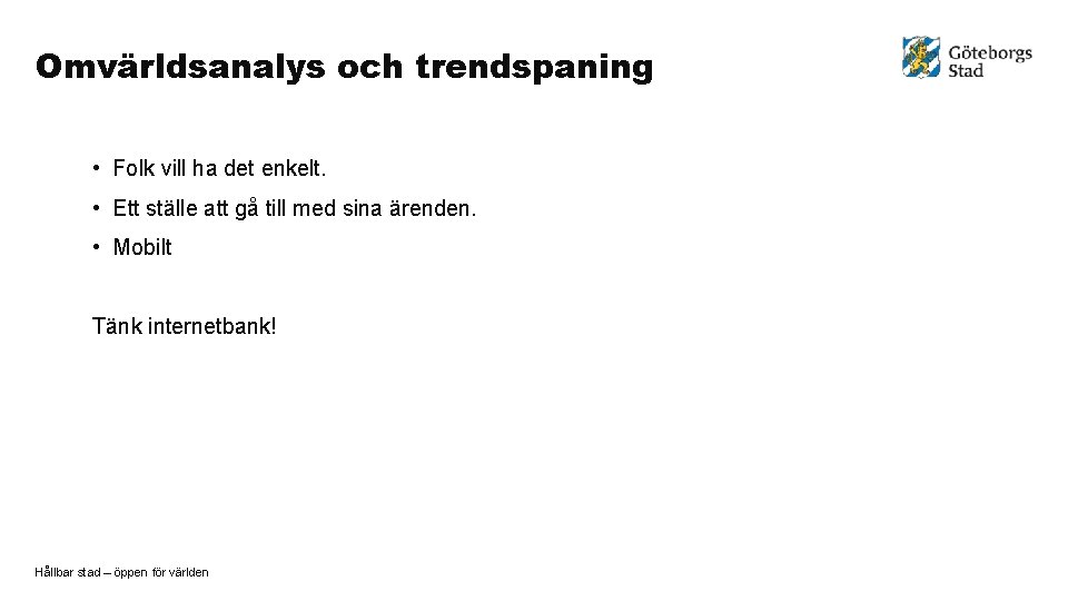 Omvärldsanalys och trendspaning • Folk vill ha det enkelt. • Ett ställe att gå