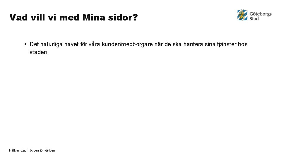 Vad vill vi med Mina sidor? • Det naturliga navet för våra kunder/medborgare när