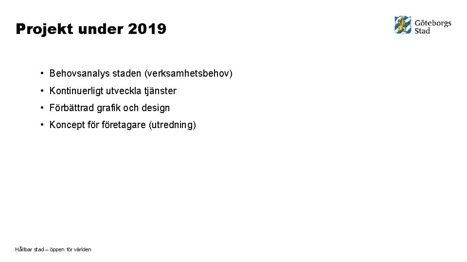 Projekt under 2019 • Behovsanalys staden (verksamhetsbehov) • Kontinuerligt utveckla tjänster • Förbättrad grafik