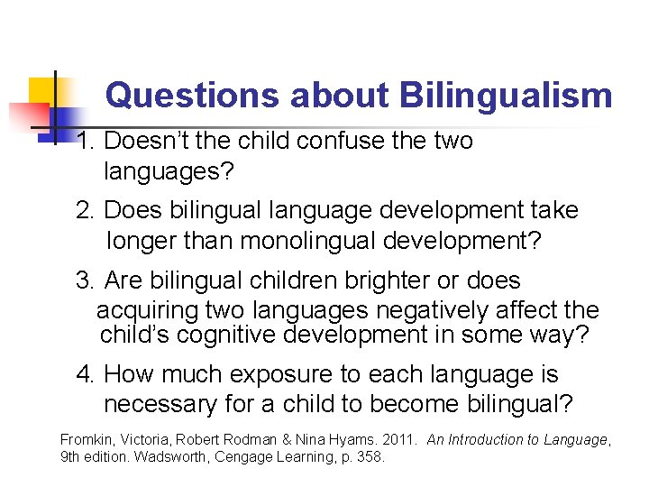 Questions about Bilingualism 1. Doesn’t the child confuse the two languages? 2. Does bilingual