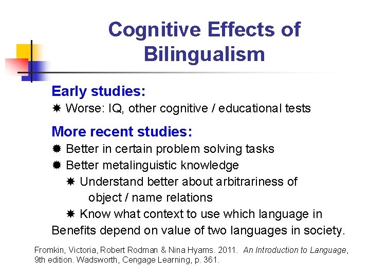 Cognitive Effects of Bilingualism Early studies: Worse: IQ, other cognitive / educational tests More