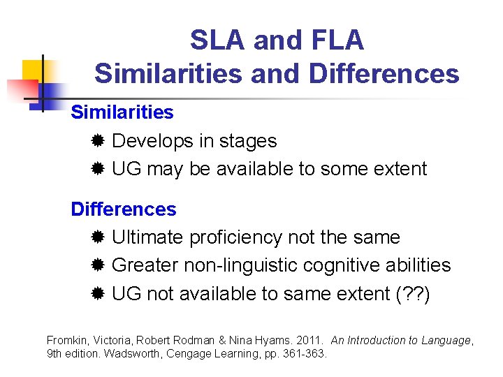 SLA and FLA Similarities and Differences Similarities Develops in stages UG may be available