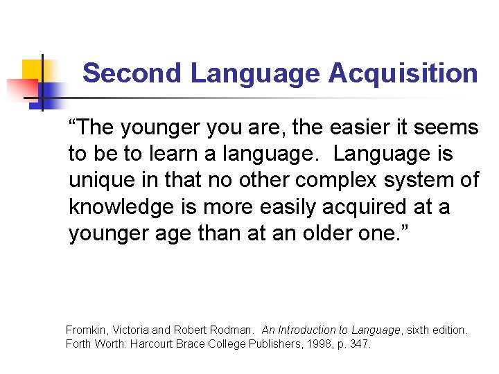 Second Language Acquisition “The younger you are, the easier it seems to be to