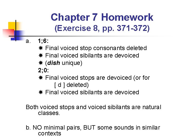 Chapter 7 Homework (Exercise 8, pp. 371 -372) a. 1; 6: Final voiced stop