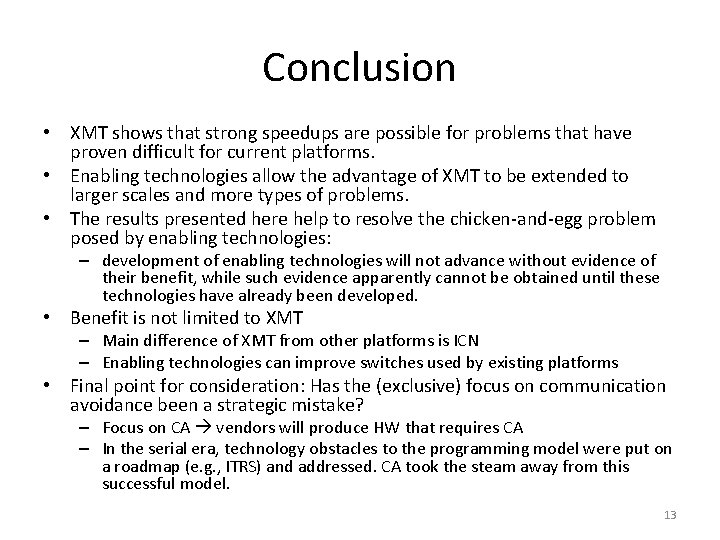 Conclusion • XMT shows that strong speedups are possible for problems that have proven