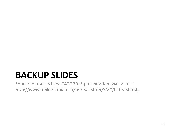 BACKUP SLIDES Source for most slides: CATC 2015 presentation (available at http: //www. umiacs.