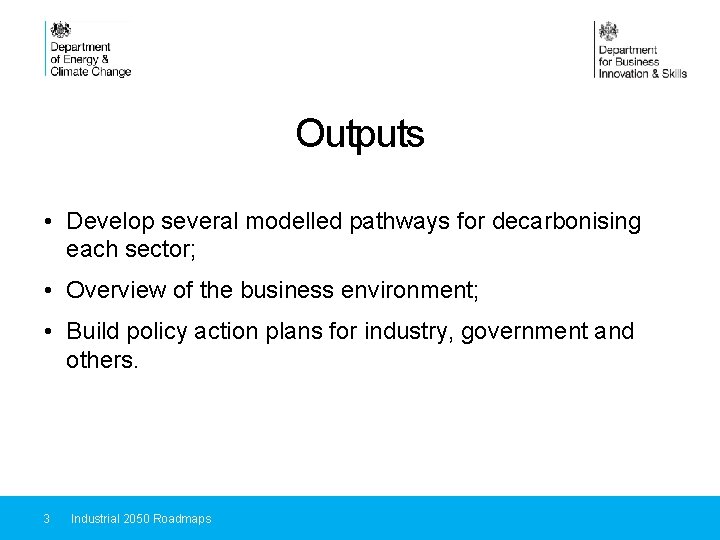 Outputs • Develop several modelled pathways for decarbonising each sector; • Overview of the