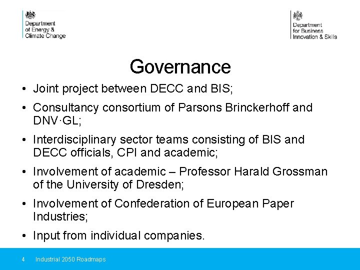 Governance • Joint project between DECC and BIS; • Consultancy consortium of Parsons Brinckerhoff