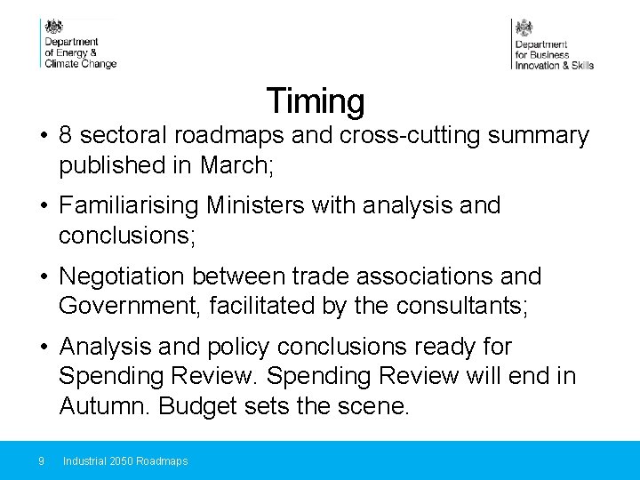 Timing • 8 sectoral roadmaps and cross-cutting summary published in March; • Familiarising Ministers
